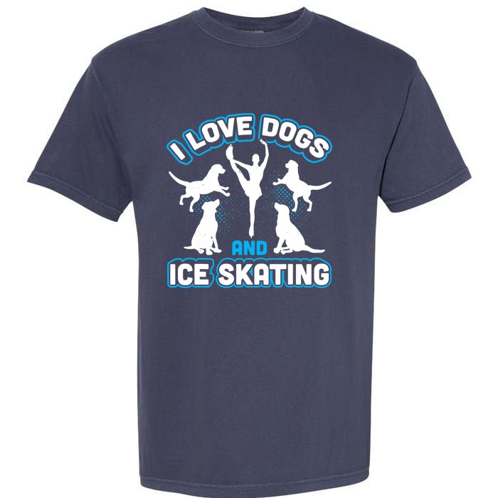 I Love Dogs And Ice Skating Garment-Dyed Heavyweight T-Shirt