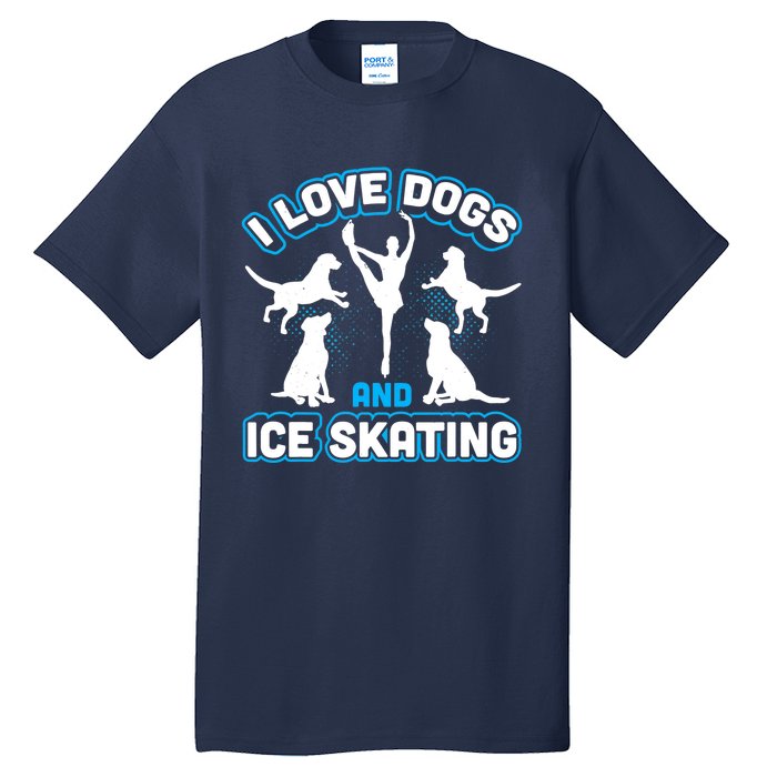 I Love Dogs And Ice Skating Tall T-Shirt