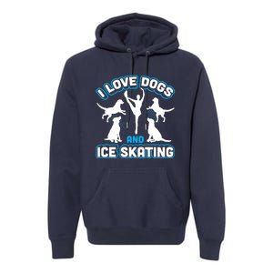 I Love Dogs And Ice Skating Premium Hoodie