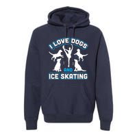 I Love Dogs And Ice Skating Premium Hoodie