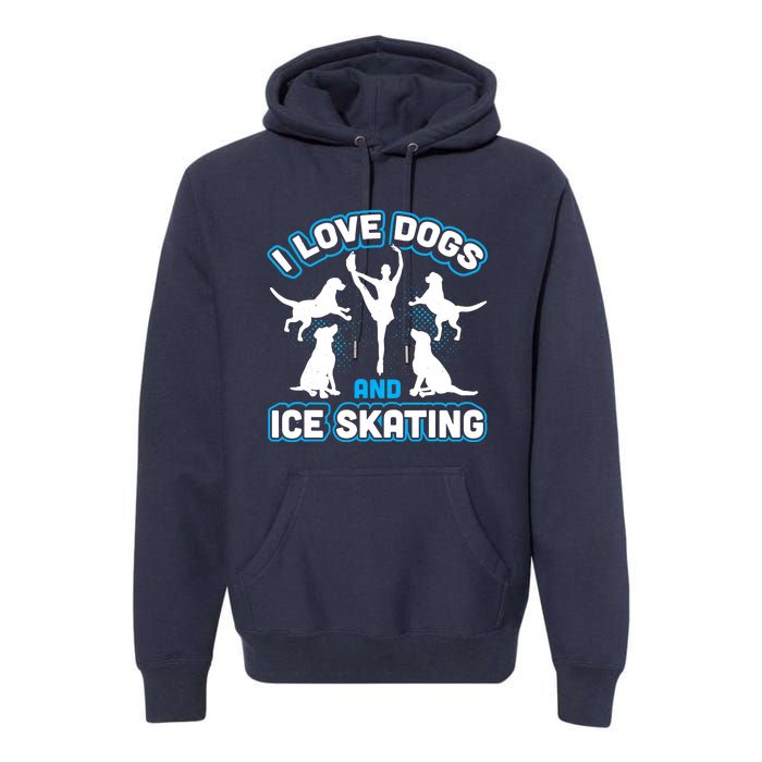 I Love Dogs And Ice Skating Premium Hoodie