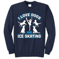 I Love Dogs And Ice Skating Tall Sweatshirt