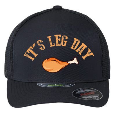 Its leg Day Funny Turkey Thanksgiving Flexfit Unipanel Trucker Cap