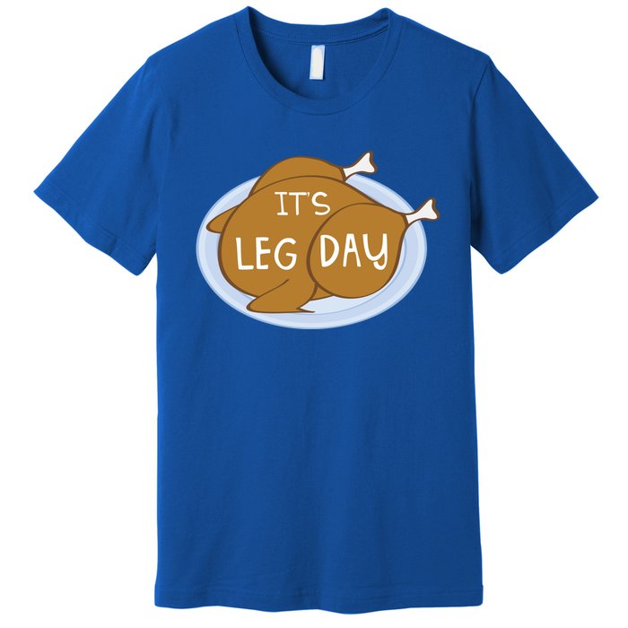 It's Leg Day For Fitness Enthusiasts On Thanksgiving Gift Premium T-Shirt