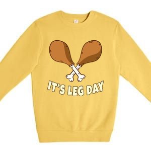 Its Leg Day Thanksgiving Funny Turkey For Gym Workout Gift Premium Crewneck Sweatshirt