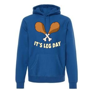 Its Leg Day Thanksgiving Funny Turkey For Gym Workout Gift Premium Hoodie