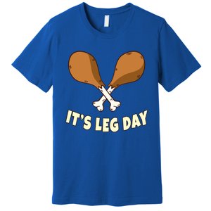 Its Leg Day Thanksgiving Funny Turkey For Gym Workout Gift Premium T-Shirt