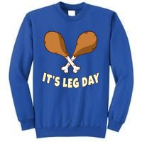 Its Leg Day Thanksgiving Funny Turkey For Gym Workout Gift Tall Sweatshirt