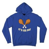 Its Leg Day Thanksgiving Funny Turkey For Gym Workout Gift Tall Hoodie