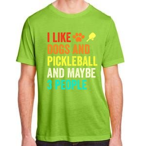 I Like Dogs Pickleball And Maybe 3 People Retro Saying Funny Meaningful Gift Adult ChromaSoft Performance T-Shirt