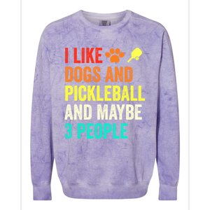 I Like Dogs Pickleball And Maybe 3 People Retro Saying Funny Meaningful Gift Colorblast Crewneck Sweatshirt