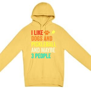 I Like Dogs Pickleball And Maybe 3 People Retro Saying Funny Meaningful Gift Premium Pullover Hoodie