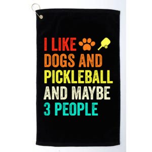 I Like Dogs Pickleball And Maybe 3 People Retro Saying Funny Meaningful Gift Platinum Collection Golf Towel