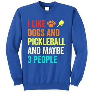 I Like Dogs Pickleball And Maybe 3 People Retro Saying Funny Meaningful Gift Sweatshirt