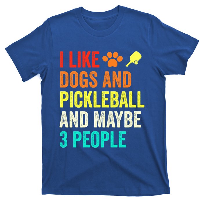 I Like Dogs Pickleball And Maybe 3 People Retro Saying Funny Meaningful Gift T-Shirt