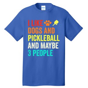 I Like Dogs Pickleball And Maybe 3 People Retro Saying Funny Meaningful Gift Tall T-Shirt