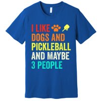 I Like Dogs Pickleball And Maybe 3 People Retro Saying Funny Meaningful Gift Premium T-Shirt