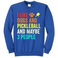 I Like Dogs Pickleball And Maybe 3 People Retro Saying Funny Meaningful Gift Tall Sweatshirt