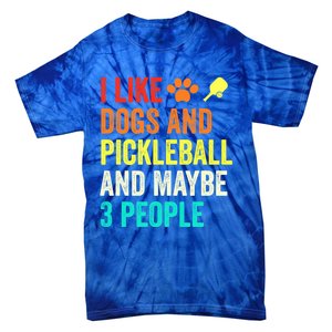 I Like Dogs Pickleball And Maybe 3 People Retro Saying Funny Meaningful Gift Tie-Dye T-Shirt