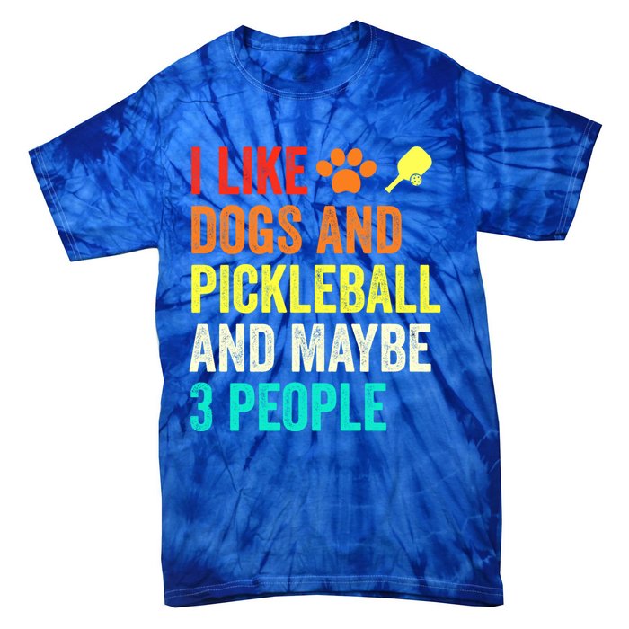 I Like Dogs Pickleball And Maybe 3 People Retro Saying Funny Meaningful Gift Tie-Dye T-Shirt