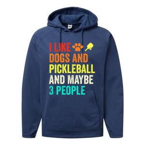 I Like Dogs Pickleball And Maybe 3 People Retro Saying Funny Meaningful Gift Performance Fleece Hoodie