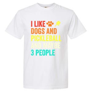 I Like Dogs Pickleball And Maybe 3 People Retro Saying Funny Meaningful Gift Garment-Dyed Heavyweight T-Shirt