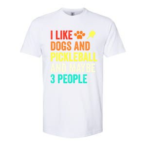 I Like Dogs Pickleball And Maybe 3 People Retro Saying Funny Meaningful Gift Softstyle CVC T-Shirt