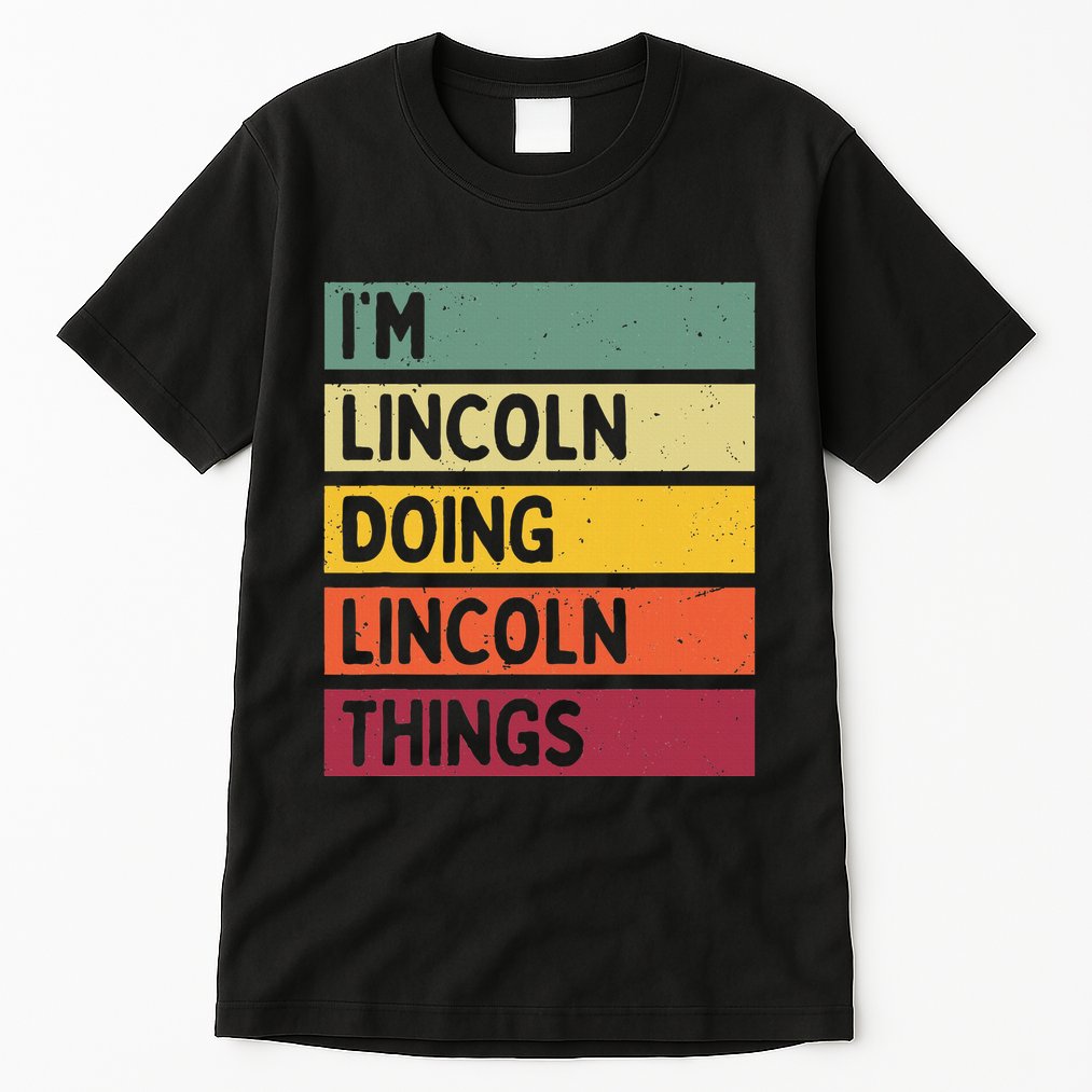 IM Lincoln Doing Lincoln Things Funny Personalized Quote Tall T-Shirt