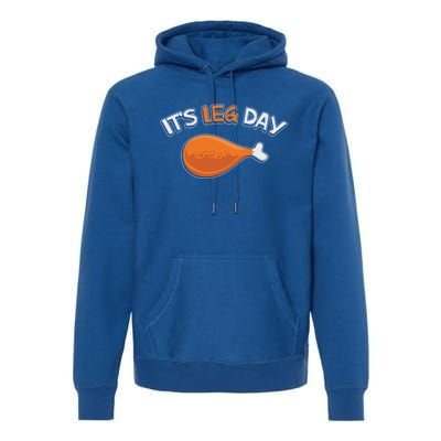 Its Leg Day Funny Workout Turkey Thanksgiving Gift Premium Hoodie