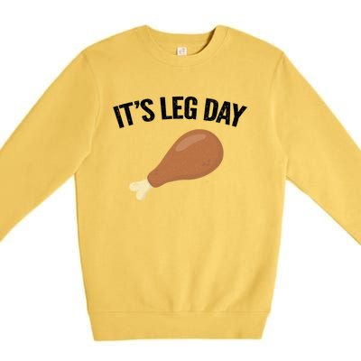 It's Leg Day Hilarious Thanksgiving Turkey Leg Fitness Gift Cute Gift Premium Crewneck Sweatshirt