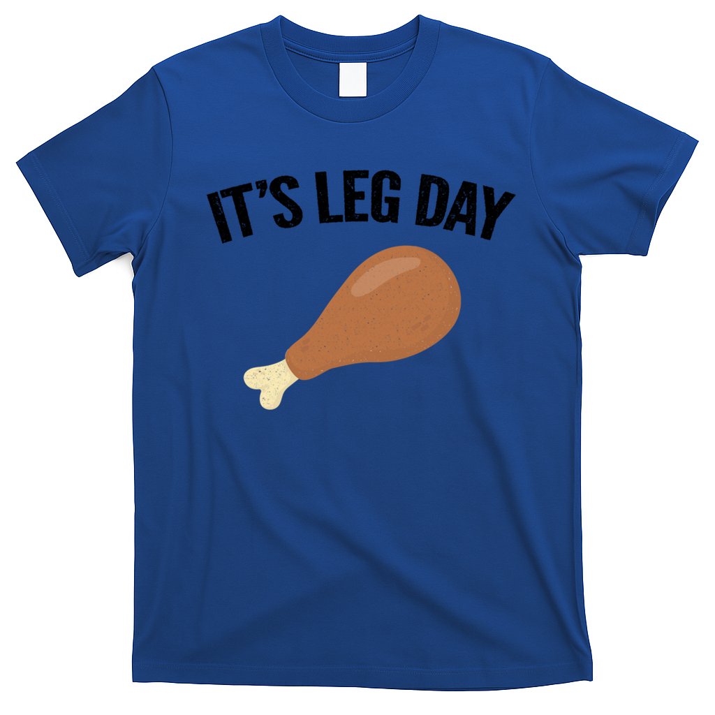 It's Leg Day Hilarious Thanksgiving Turkey Leg Fitness Gift Cute Gift T-Shirt