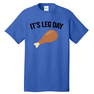 It's Leg Day Hilarious Thanksgiving Turkey Leg Fitness Gift Cute Gift Tall T-Shirt