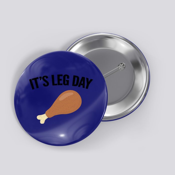 It's Leg Day Hilarious Thanksgiving Turkey Leg Fitness Gift Cute Gift Button