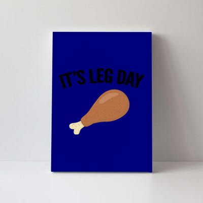 It's Leg Day Hilarious Thanksgiving Turkey Leg Fitness Gift Cute Gift Canvas