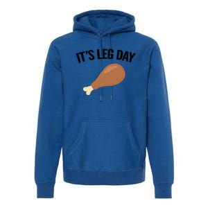 It's Leg Day Hilarious Thanksgiving Turkey Leg Fitness Gift Cute Gift Premium Hoodie