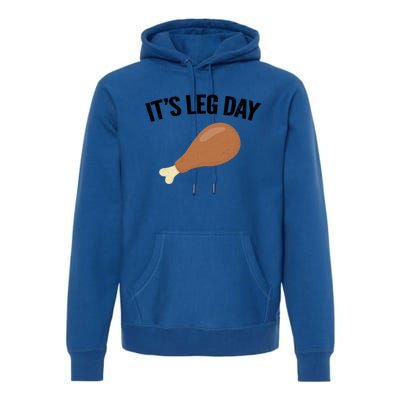 It's Leg Day Hilarious Thanksgiving Turkey Leg Fitness Gift Cute Gift Premium Hoodie