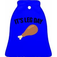 It's Leg Day Hilarious Thanksgiving Turkey Leg Fitness Gift Cute Gift Ceramic Bell Ornament