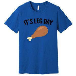 It's Leg Day Hilarious Thanksgiving Turkey Leg Fitness Gift Cute Gift Premium T-Shirt