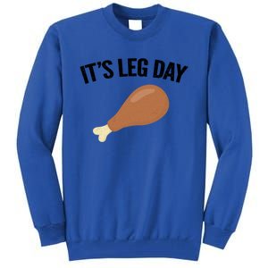 It's Leg Day Hilarious Thanksgiving Turkey Leg Fitness Gift Cute Gift Tall Sweatshirt