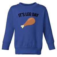 It's Leg Day Hilarious Thanksgiving Turkey Leg Fitness Gift Cute Gift Toddler Sweatshirt