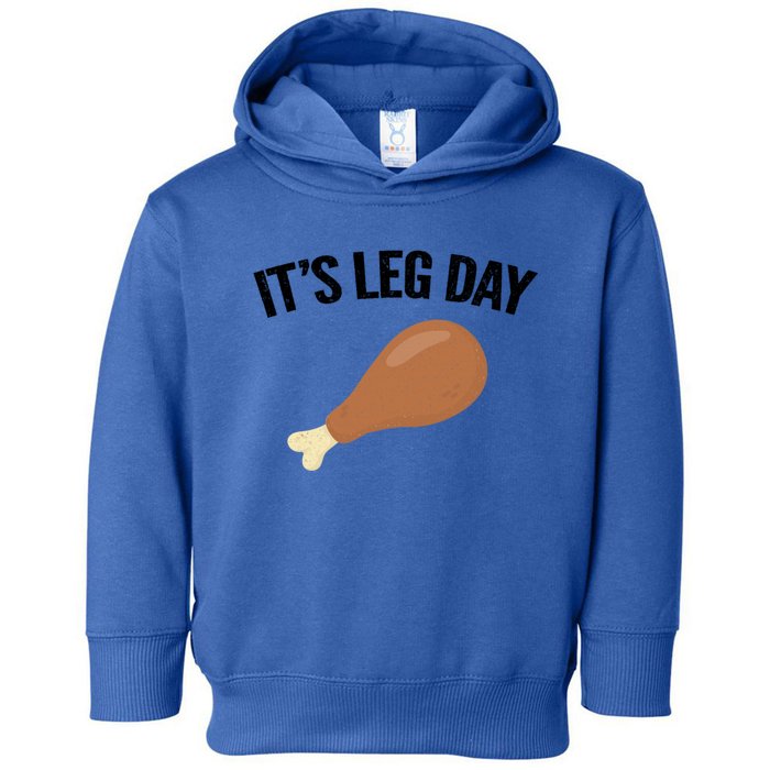 It's Leg Day Hilarious Thanksgiving Turkey Leg Fitness Gift Cute Gift Toddler Hoodie