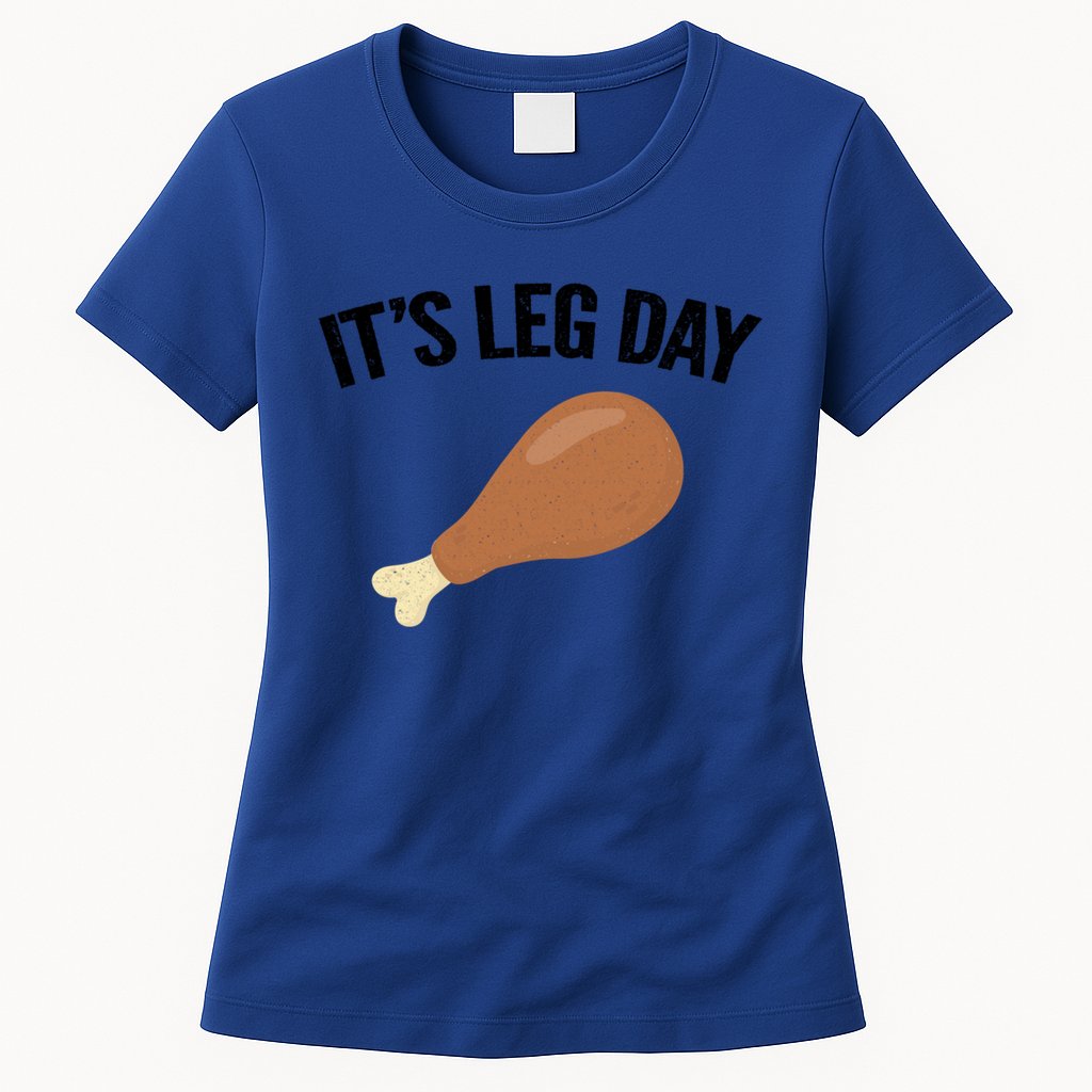 It's Leg Day Hilarious Thanksgiving Turkey Leg Fitness Gift Cute Gift Womens T-Shirt