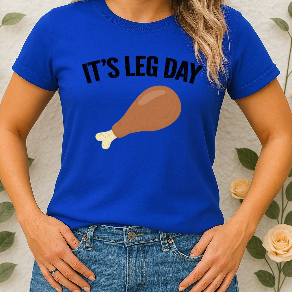 It's Leg Day Hilarious Thanksgiving Turkey Leg Fitness Gift Cute Gift Womens T-Shirt