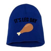 It's Leg Day Hilarious Thanksgiving Turkey Leg Fitness Gift Cute Gift Short Acrylic Beanie