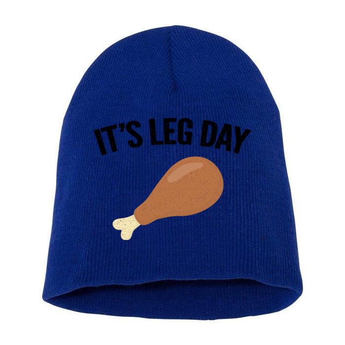 It's Leg Day Hilarious Thanksgiving Turkey Leg Fitness Gift Cute Gift Short Acrylic Beanie