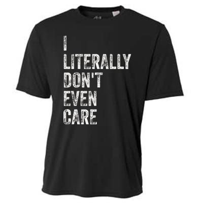 I Literally DonT Even Care Cooling Performance Crew T-Shirt