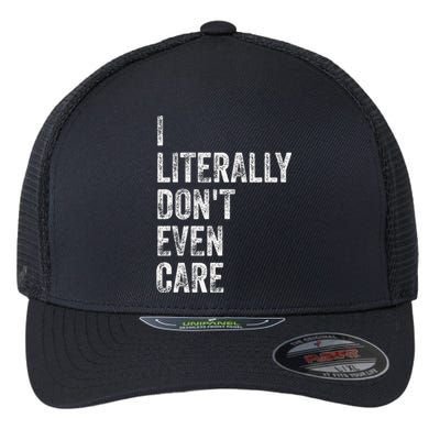 I Literally DonT Even Care Flexfit Unipanel Trucker Cap