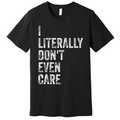 I Literally DonT Even Care Premium T-Shirt