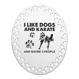 I Like Dogs And Karate And Maybe 3 People Ceramic Oval Ornament