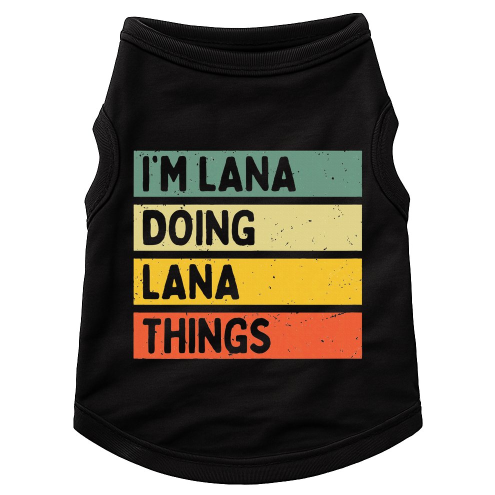 IM Lana Doing Lana Things Funny Personalized Quote Doggie Tank